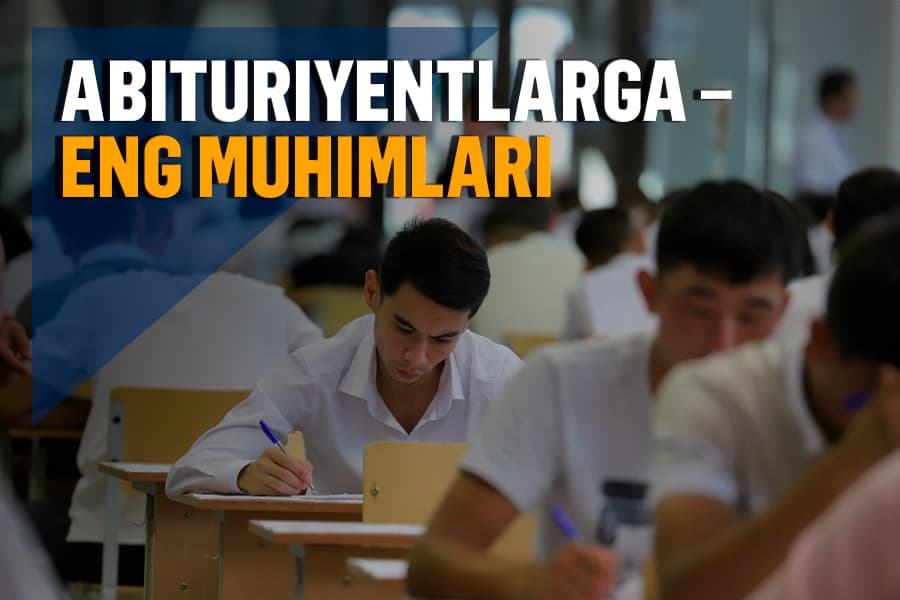 Kvotalar tasdiqlandi, imtihonga oz qoldi – abituriyentlar nimalarni bilishi kerak?