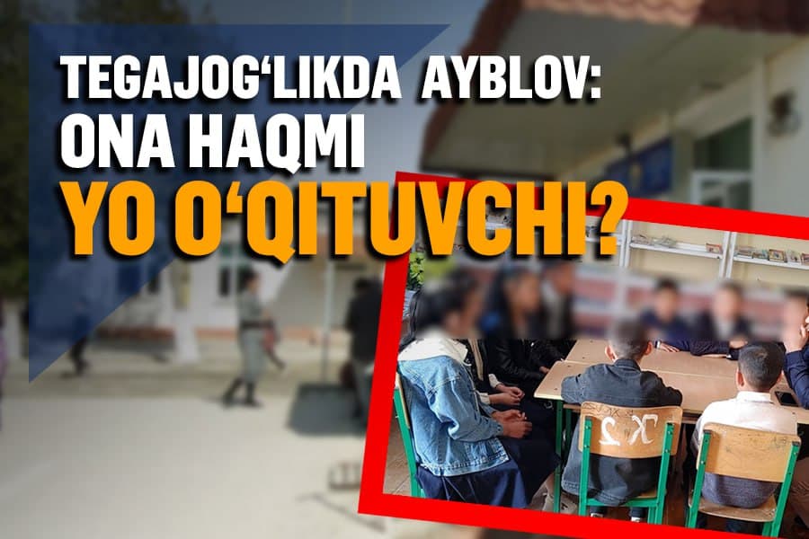 Nomus mojarosi: ona qizining muallimini tegajog‘likda ayblab, tuhmat uchun jazolandi