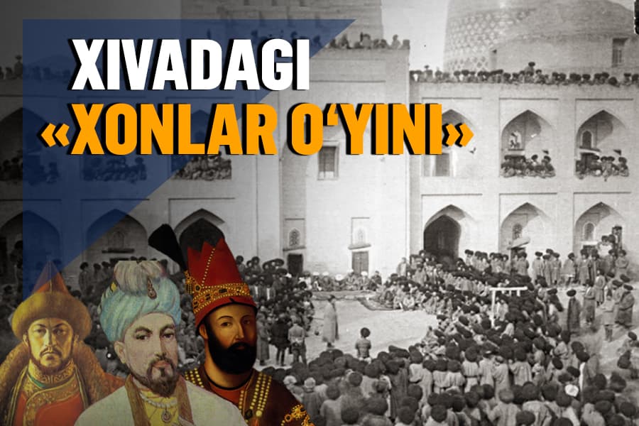 O‘zbekcha «taxtlar o‘yini». Bir asrda 37 xon almashgan Xivadagi «xonlar o‘yini» yoxud «xonbozi»