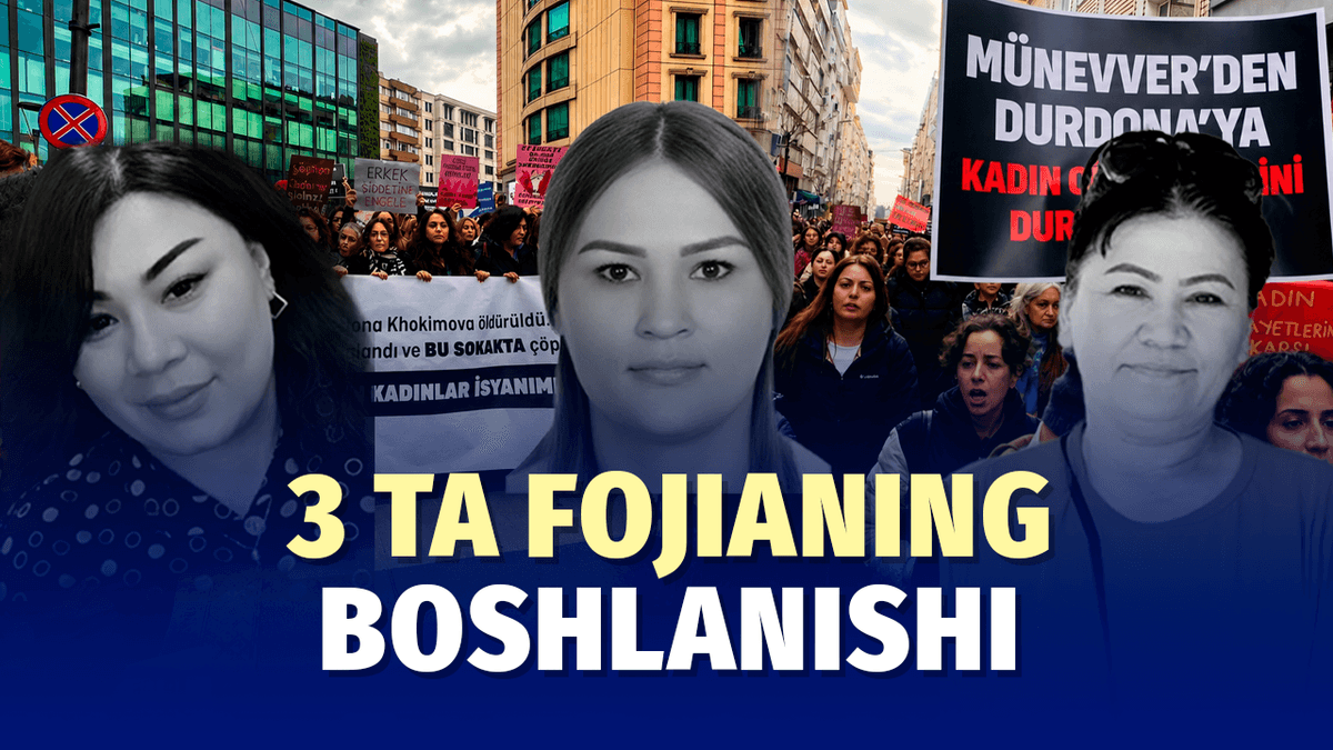 Turkiyada o‘ldirilgan o‘zbek ayollari: fojia qayerda boshlanyapti?